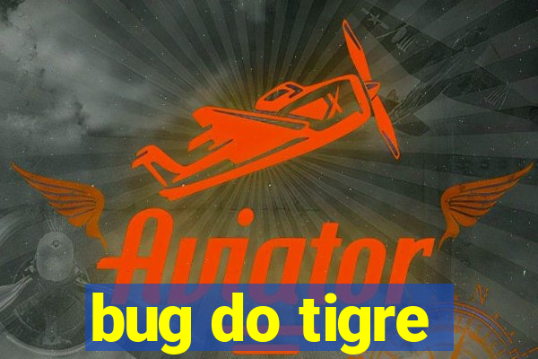 bug do tigre